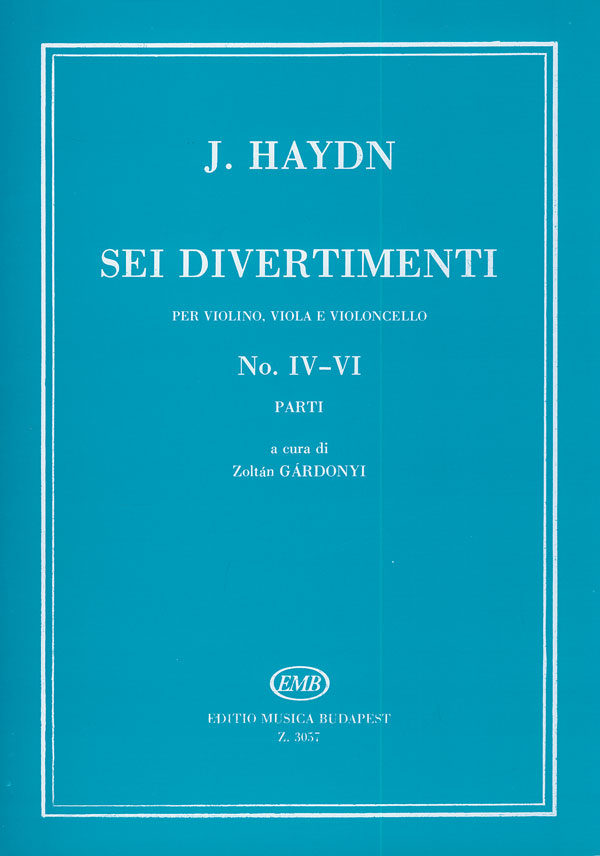 HAYDN,J - SEI DIVERTIMENTI PER VIOLINO,VIOLA E VIOLONCELLO NO.IV-VI PARTI (GÁRDONYI)