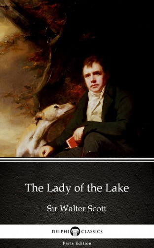 Delphi Classics Sir Walter Scott, - The Lady of the Lake by Sir Walter Scott (Illustrated) [eKönyv: epub, mobi]