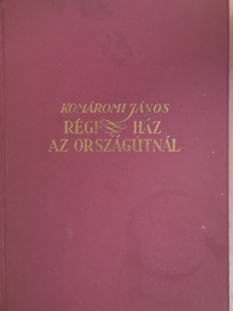 Komáromi János - Régi ház az országutnál [antikvár]