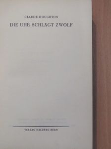 Claude Houghton - Die Uhr Schlägt Zwölf [antikvár]
