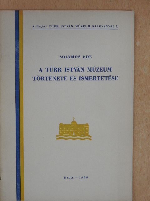 Solymos Ede - A Türr István Múzeum története és ismertetése [antikvár]