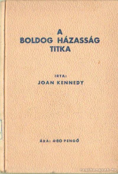 Kennedy, Joan - A boldog házasság titka [antikvár]