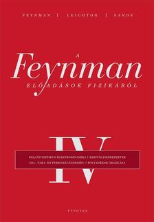 Richard P. Feynman - Robert B. Leighton - Matthew Sands - A Feynman-előadások fizikából IV. -  Relativisztikus elektrodinamika, kristályszerkezetek, dia-, para- és ferromágnesesség, folyadékok áramlása