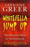 Germaine Greer - Whitefella Jump Up: The Shortest Way to Nationhood [antikvár]