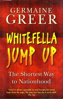 Germaine Greer - Whitefella Jump Up: The Shortest Way to Nationhood [antikvár]
