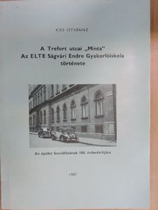 Kiss Istvánné - A Trefort utcai "Minta" Az ELTE Ságvári Endre Gyakkorlóiskola története [antikvár]