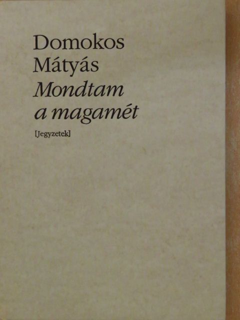 Domokos Mátyás - Mondtam a magamét [antikvár]