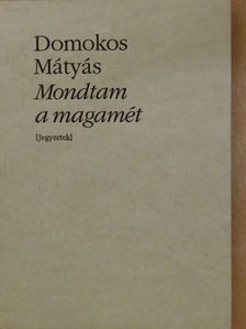Domokos Mátyás - Mondtam a magamét [antikvár]