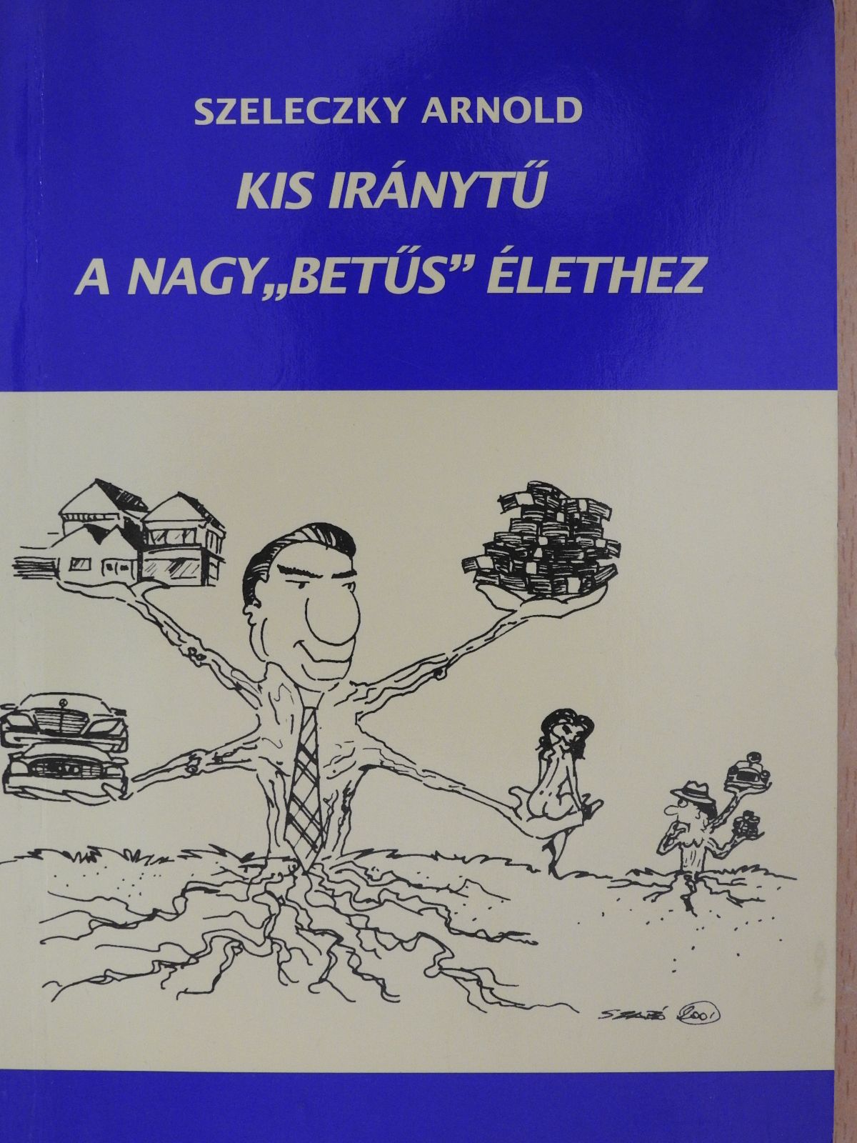 Szeleczky Arnold - Kis iránytű a nagy"betűs" élethez (dedikált példány) [antikvár]