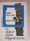 Bárányi Ferenc - És akkor eljött Hippokratész... [antikvár]