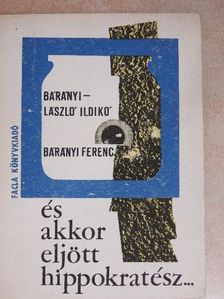 Bárányi Ferenc - És akkor eljött Hippokratész... [antikvár]