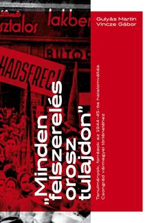 Gulyás Martin-Vincze Gábor - &quot;Minden felszerelés orosz tulajdon&quot; - Tanulmányok, források az 1944-45-ös hatalomváltás Csongrád vármegyei történetéhez