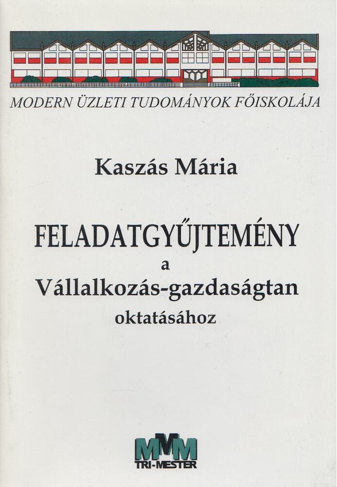 Kaszás Mária - Feladatgyűjtemény a Vállalkozás-gazdaságtan oktatásához [antikvár]