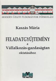 Kaszás Mária - Feladatgyűjtemény a Vállalkozás-gazdaságtan oktatásához [antikvár]