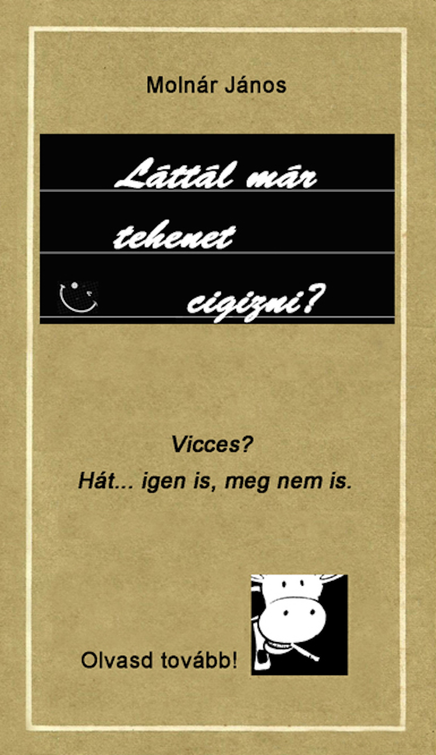 Molnár János - Láttál már tehenet cigizni? [eKönyv: epub, mobi]