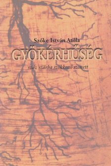 Szőke István Atilla - Gyökérhűség (dedikált) [antikvár]