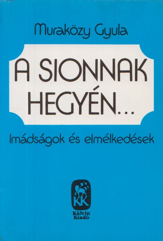 Muraközy Gyula - A Sionnak hegyén [antikvár]