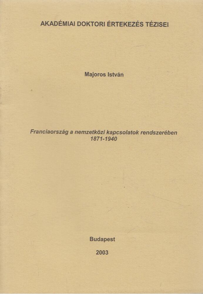 Majoros István - Franciaország a nemzetközi kapcsolatok rendszerében 1871-1940 [antikvár]