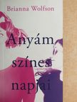 Brianna Wolfson - Anyám színes napjai [antikvár]