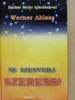 Werner Ablass - Ne szenvedj, szeress! [antikvár]