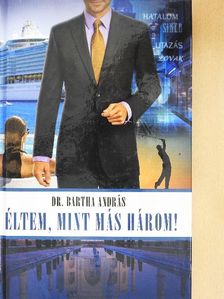 Dr. Bartha András - Éltem, mint más három! [antikvár]