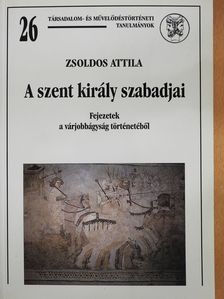 Zsoldos Attila - A szent király szabadjai (dedikált példány) [antikvár]
