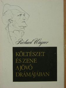 Richard Wagner - Költészet és zene a jövő drámájában [antikvár]