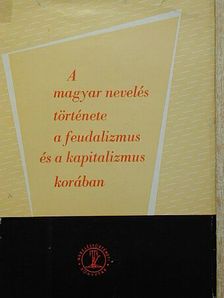 Bellér Béla - A magyar nevelés története a feudalizmus és a kapitalizmus korában [antikvár]