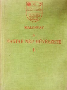 Malonyay Dezső - A magyar nép művészete I. [antikvár]
