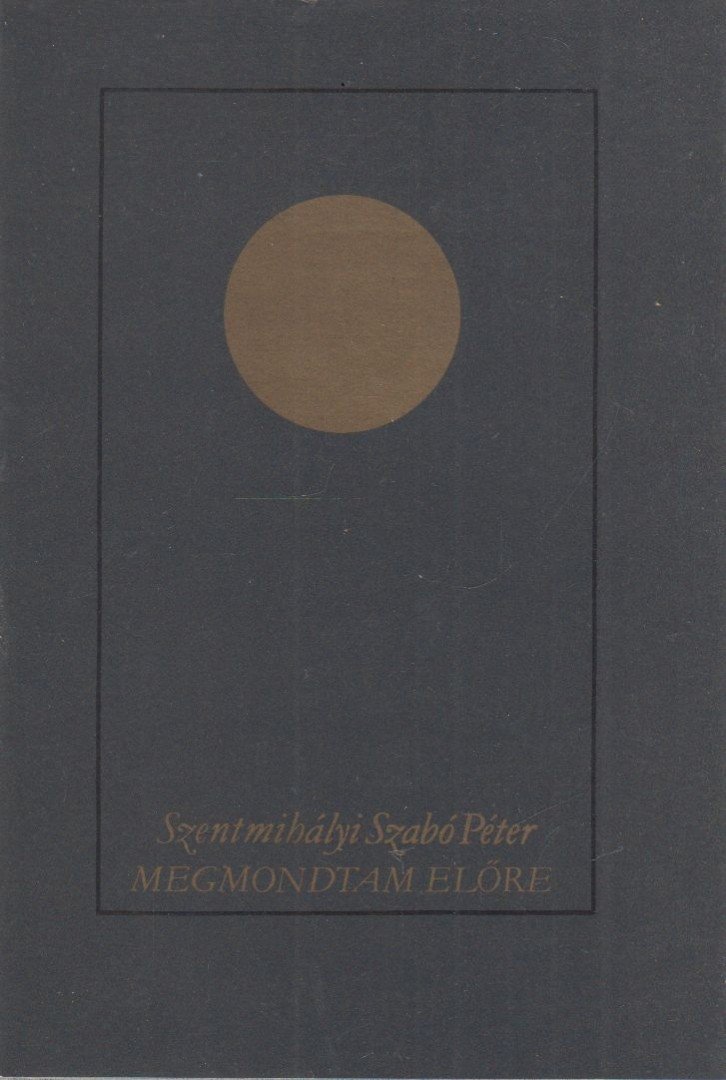 SZENTMIHÁLYI SZABÓ PÉTER - Megmondtam előre [antikvár]