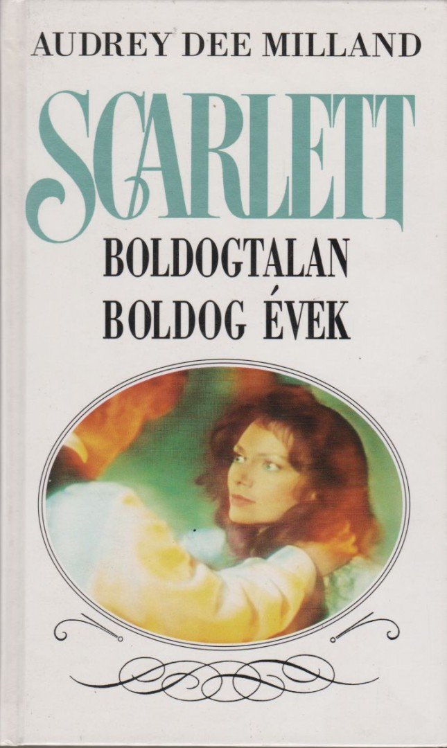 Milland, Audrey D. - Scarlett - Boldogtalan boldog évek [antikvár]