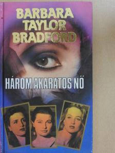 Barbara Taylor Bradford - Három akaratos nő [antikvár]