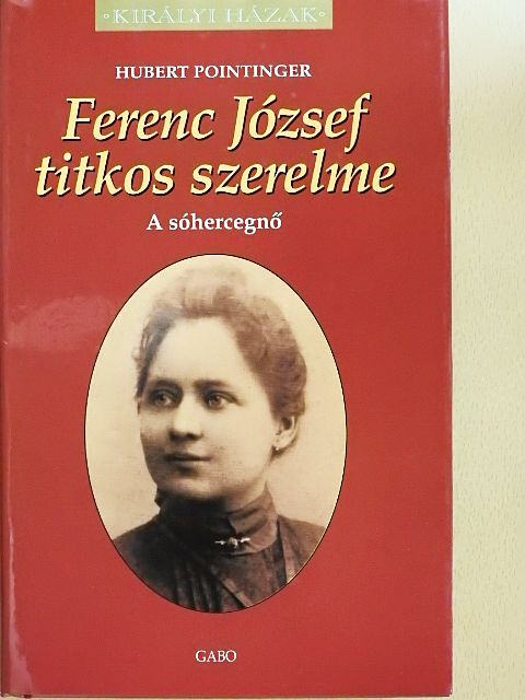 Hubert Pointinger - Ferenc József titkos szerelme [antikvár]