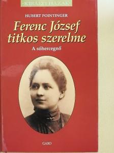 Hubert Pointinger - Ferenc József titkos szerelme [antikvár]