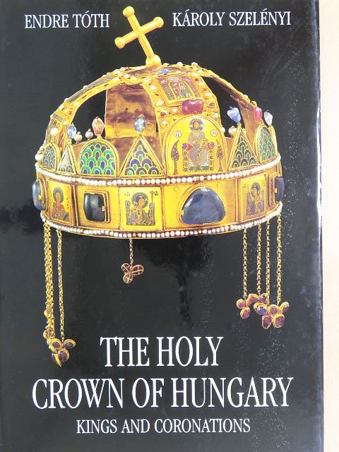 Endre Tóth - The Holy Crown of Hungary  [antikvár]