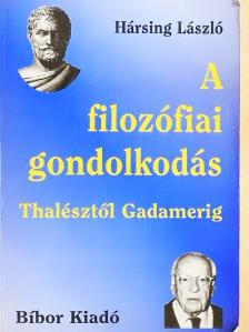 Hársing László - A filozófiai gondolkodás Thalésztől Gadamerig [antikvár]