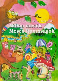 Kerekesné Huszár Mária , Kelly Juli - Mama mesék - Mesés finomságok [antikvár]