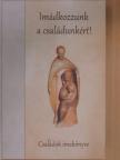 Imádkozzunk a családunkért! [antikvár]