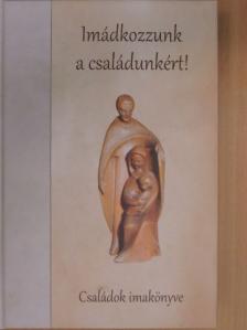Imádkozzunk a családunkért! [antikvár]
