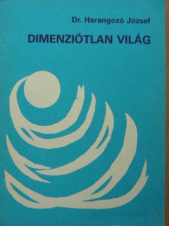Dr. Harangozó József - Dimenziótlan világ [antikvár]