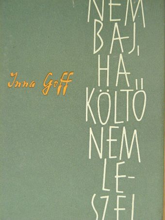 Inna Goff - Nem baj, ha költő nem leszel [antikvár]