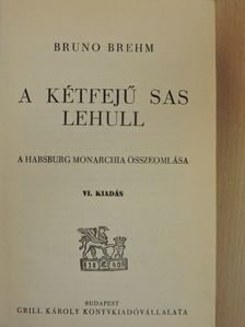 Bruno Brehm - A kétfejű sas lehull [antikvár]