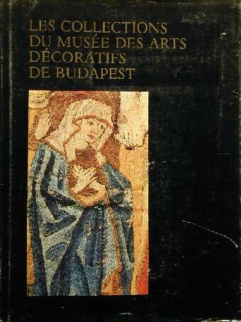 Les collections du musée des arts décoratifs de Budapest [antikvár]