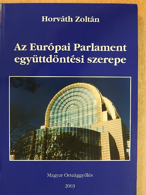 Horváth Zoltán - Az Európai Parlament együttdöntési szerepe [antikvár]