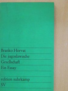 Branko Horvat - Die jugoslawische Gesellschaft [antikvár]