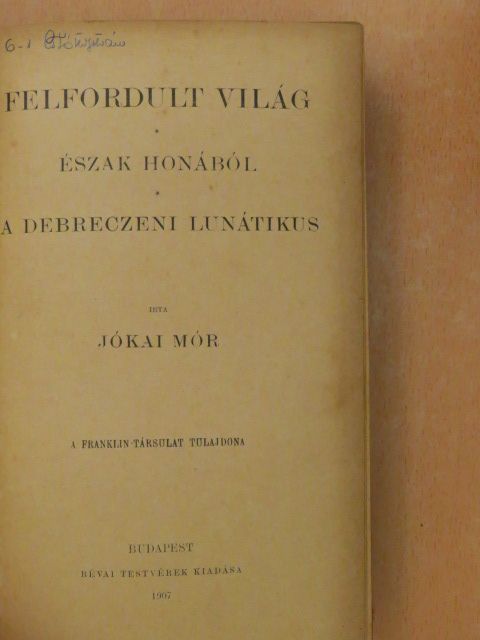 Jókai Mór - Felfordult világ/Észak honából/A debreczeni lunátikus [antikvár]