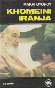 MAKAI GYÖRGY - Khomeini Iránja [antikvár]
