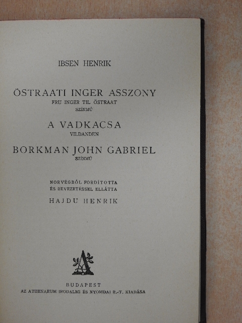 Ibsen Henrik - Östraati Inger asszony/A vadkacsa/Borkman John Gabriel [antikvár]
