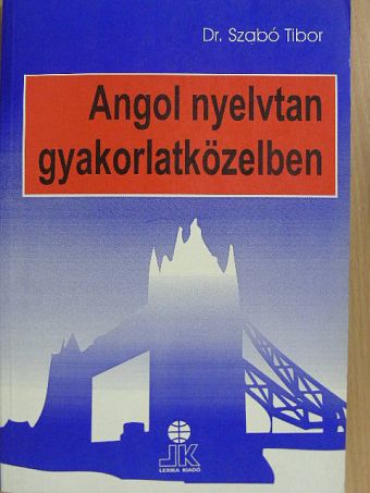 Dr. Szabó Tibor - Angol nyelvtan gyakorlatközelben [antikvár]