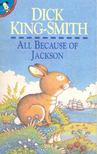 KING-SMITH DICK - All Because of Jackson [antikvár]